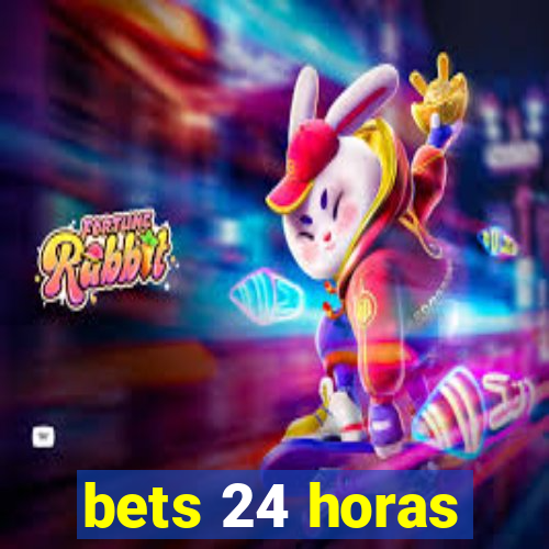 bets 24 horas